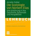 Die Soziologie von Norbert Elias: Eine Einf�hrung in ihre Geschichte, Systematik und Perspektiven (Studientexte zur Soziologie)