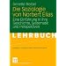 Die Soziologie von Norbert Elias: Eine Einf�hrung in ihre Geschichte, Systematik und Perspektiven (Studientexte zur Soziologie)