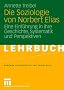 Die Soziologie von Norbert Elias: Eine Einf�hrung in ihre Geschichte, Systematik und Perspektiven (Studientexte zur Soziologie)