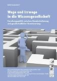 Produkt-Bild: Wege und Irrwege in die Wissensgesellschaft: Forschungspolitik zwischen Standortsicherung und gesellschaftlicher Verantwortung