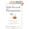 Split-Second Persuasion: The Ancient Art and New Science of Changing Minds