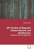 DFT Studies of Magnetic Semiconductors and  Multiferroics: Density Functional Applications