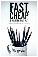 Fast, Cheap and Written That Way: Top Screenwriters on Writing for Low-Budget Movies