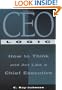 C E O Logic: How to Think and Act Like a Chief Executive