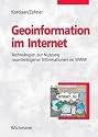Geoinformation im Internet: Einf&uuml;hrung zur Eingabe, Analyse, Visualisierung und Verarbeitung raumbezogener Daten mittels Webtechnologien: Technologien zur Nutzung raumbezogener Informationen im WWW