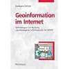 Geoinformation im Internet: Einf�hrung zur Eingabe, Analyse, Visualisierung und Verarbeitung raumbezogener Daten mittels Webtechnologien: Technologien zur Nutzung raumbezogener Informationen im WWW