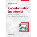 Geoinformation im Internet: Einf�hrung zur Eingabe, Analyse, Visualisierung und Verarbeitung raumbezogener Daten mittels Webtechnologien: Technologien zur Nutzung raumbezogener Informationen im WWW