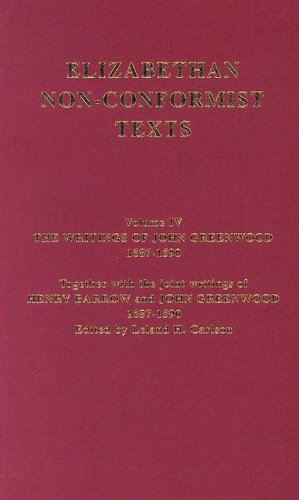 The Writings of John Greenwood 1587-1590, together with the joint writings of Henry Barrow and John Greenwood 1587-1590: 4 (Elizabethan Non-Conformist Texts)
