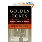 Golden Bones: An Extraordinary Journey from Hell in Cambodia to a New Life in America by Sichan Siv