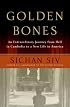 Golden Bones: An Extraordinary Journey from Hell in Cambodia to a New Life in America