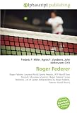 Roger Federer: Roger Federer. Laureus World Sports Awards, ATP World Tour Records, Miroslava Vavrinec, Roger Federer Career Statistics, List of Career ... by Roger Federer, Federer?Nadal Rivalry