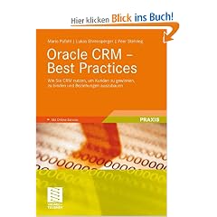 Oracle CRM - Best Practices: Wie Sie CRM nutzen, um Kunden zu gewinnen, zu binden und Beziehungen auszubauen: Wie Sie CRM nutzen, um Kunden zu ... Beziehungen auszubauen. Mit Online-Service