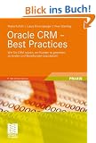 Oracle CRM - Best Practices: Wie Sie CRM nutzen, um Kunden zu gewinnen, zu binden und Beziehungen auszubauen: Wie Sie CRM nutzen, um Kunden zu ... Beziehungen auszubauen. Mit Online-Service