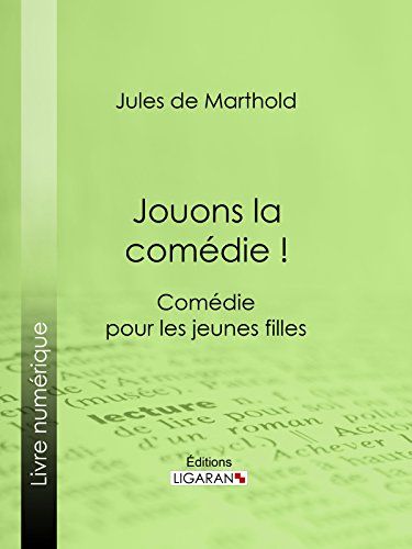 Jouons la comédie !: Comédie pour les jeunes filles (French Edition)