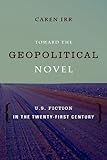 Toward the geopolitical novel : U.S. fiction in the twenty-first century