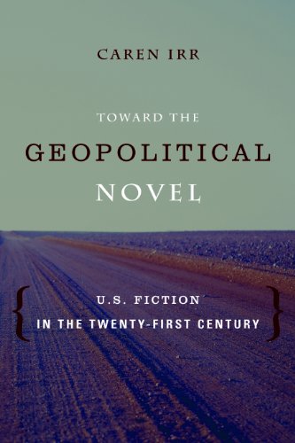 Toward the Geopolitical Novel: U.S. Fiction in the Twenty-First Century (Literature Now)