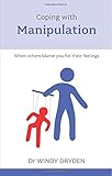 Coping with manipulation : when others blame you for their feelings