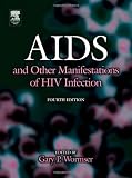 AIDS and Other Manifestations of HIV Infection, Fourth Edition AIDS and Other Manifestations of HIV Infection, Fourth Edition