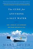 The Cure for Anything Is Salt Water: How I Threw My Life Overboard and Found Happiness at Sea