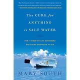 The Cure for Anything Is Salt Water: How I Threw My Life Overboard and Found Happiness at Sea