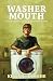 Washer Mouth: The Ma...