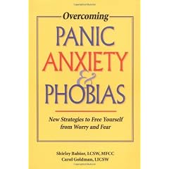 Overcoming Panic, Anxiety, & Phobias: New Strategies to Free Yourself from Worry and Fear