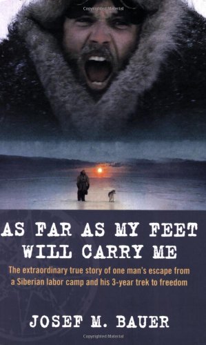 As Far as My Feet Will Carry Me: The Extraordinary True Story of One Man's Escape from a Siberian Labor Camp and His 3-Year Trek to Freedom - Paperback