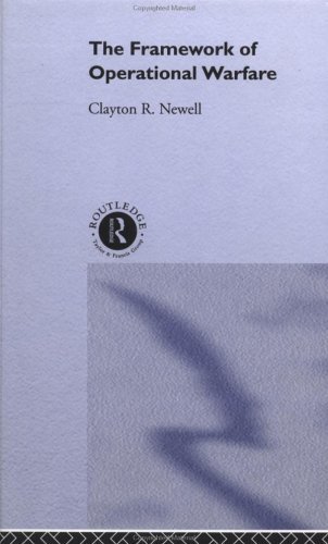 The Framework of Operational Warfare (The Operational Level of War)