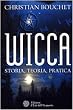 Wicca. Storia, teoria, pratica