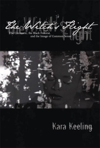 The Witch's Flight: The Cinematic, the Black Femme, and the Image of Common Sense (Perverse Modernities)