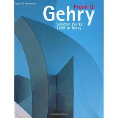 Frank O. Gehry: Selected Works: 1969 to Today