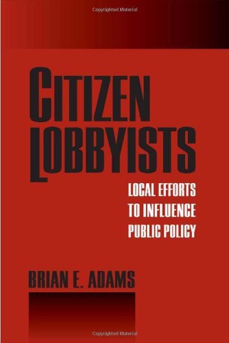 Citizen Lobbyists: Local Efforts to Influence Public Policy