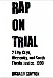RAP ON TRIAL 2 Live Crew, Obscenity, and South Florida Justice, 1990 (The Grayson Diaries)