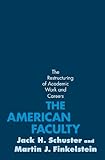 The American faculty : the restructuring of academic work and careers