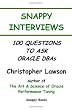 Snappy Interviews: 100 Questions To Ask Oracle Dbas