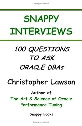Snappy Interviews: 100 Questions To Ask Oracle Dbas