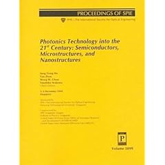 Photonics Technology into the 21st Century: Semiconductors, Microstructures, and Nanostructures : Proceedings of Spie : 1-3 December 1999 Singapore (Spie Proceedings Series, Volume 3899)