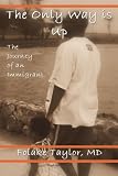 The Only Way is Up: The Journey of an Immigrant by Folake Taylor MD
