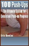 100 Push-Ups - The Ultimate System for Consistent Push-up Progress
