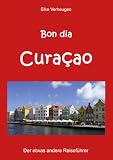 Bon dia Curaçao: Der etwas andere Reisef�hrer