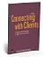 Connecting with clients : practical communication for 10 common situations