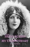 The Silent Screen & My Talking Heart: An Autobiography (Hemingway western studies series)