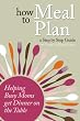 How to Meal Plan: A Step by Step Guide for Busy Moms
