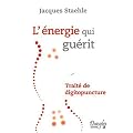 L'�nergie qui gu�rit : Trait� de digitopuncture