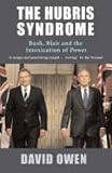 The Hubris Syndrome: Bush, Blair and the Intoxication of Power