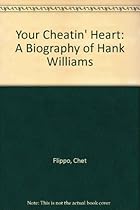 Your Cheatin' Heart: A Biography of Hank Williams Your Cheatin' Heart: A Biography of Hank Williams