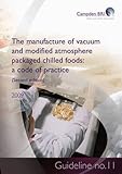 The manufacture of vacuum and modified atmosphere packaged chilled foods : a code of practice