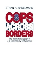 Cops Across Borders: The Internationalization of U.S. Criminal Law Enforcement