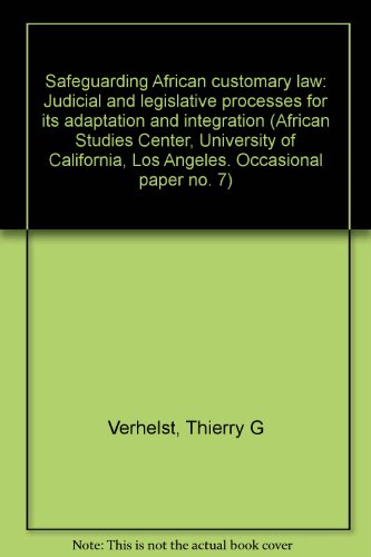 Safeguarding African customary law: Judicial and legislative processes for its adaptation and integration (African Studies Center, University of California, Los Angeles. Occasional paper no. 7)