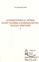 La francophonie au Vietnam, du fait colonial &agrave; la mondialisation : un enjeu identitaire